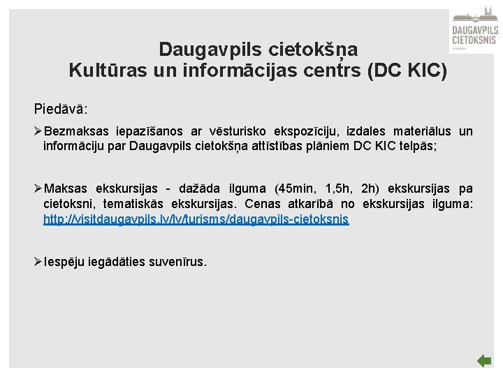 Daugavpils cietokšņa Kultūras un informācijas centrs (DC KIC) Piedāvā: ØBezmaksas iepazīšanos ar vēsturisko ekspozīciju,