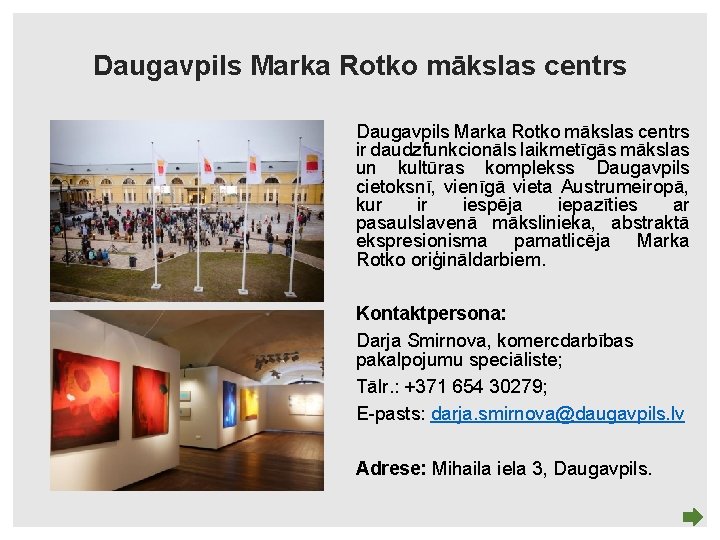 Daugavpils Marka Rotko mākslas centrs ir daudzfunkcionāls laikmetīgās mākslas un kultūras komplekss Daugavpils cietoksnī,