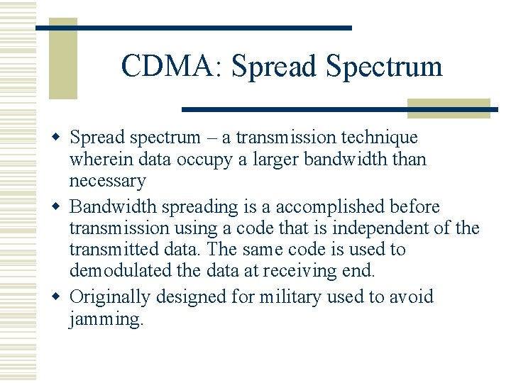 CDMA: Spread Spectrum w Spread spectrum – a transmission technique wherein data occupy a