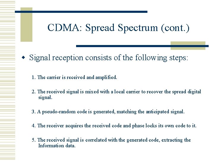CDMA: Spread Spectrum (cont. ) w Signal reception consists of the following steps: 1.