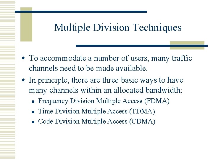 Multiple Division Techniques w To accommodate a number of users, many traffic channels need