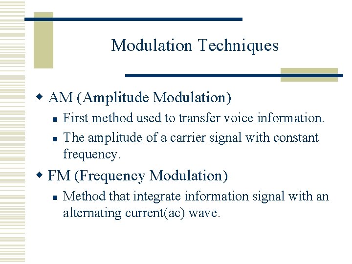 Modulation Techniques w AM (Amplitude Modulation) n n First method used to transfer voice