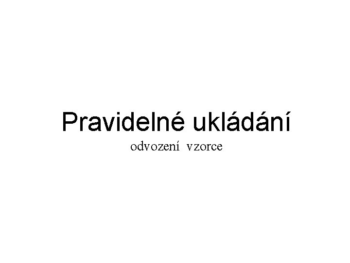 Pravidelné ukládání odvození vzorce 