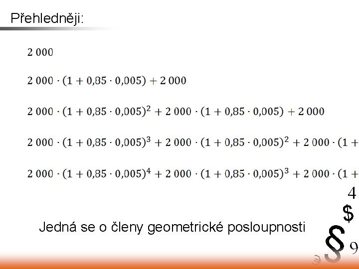 Přehledněji: 4 § 9 € Jedná se o členy geometrické posloupnosti $ 