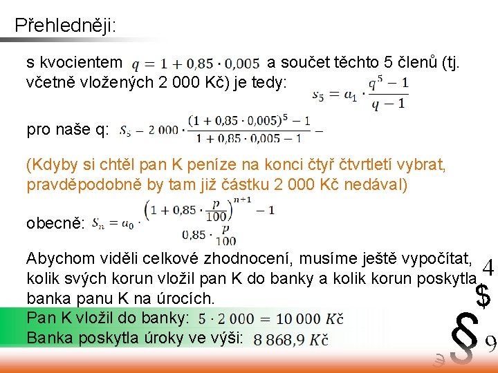 Přehledněji: s kvocientem a součet těchto 5 členů (tj. včetně vložených 2 000 Kč)