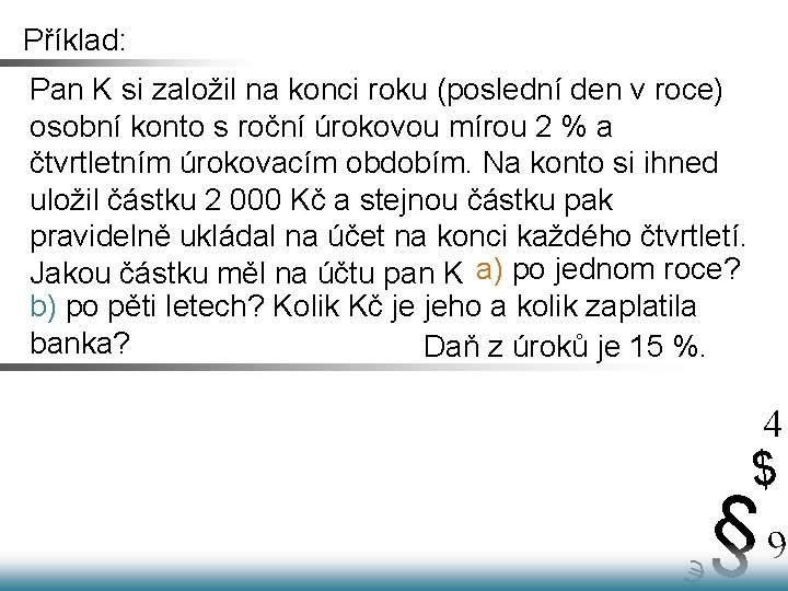 Příklad: Pan K si založil na konci roku (poslední den v roce) osobní konto