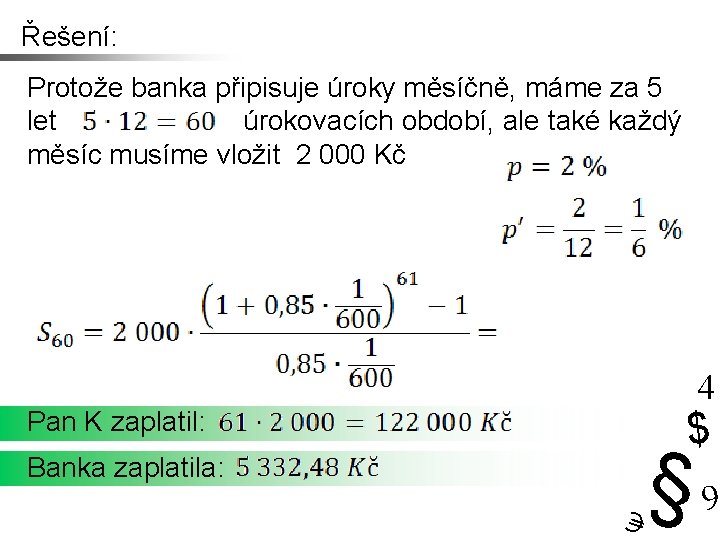 Řešení: Protože banka připisuje úroky měsíčně, máme za 5 let úrokovacích období, ale také