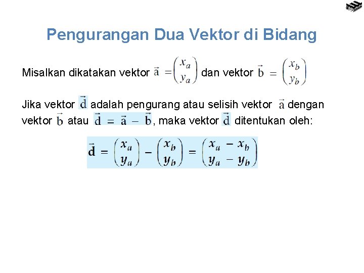 Pengurangan Dua Vektor di Bidang Misalkan dikatakan vektor dan vektor Jika vektor adalah pengurang