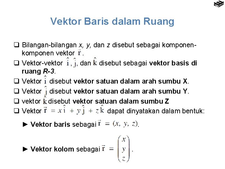 Vektor Baris dalam Ruang q Bilangan-bilangan x, y, dan z disebut sebagai komponen vektor.