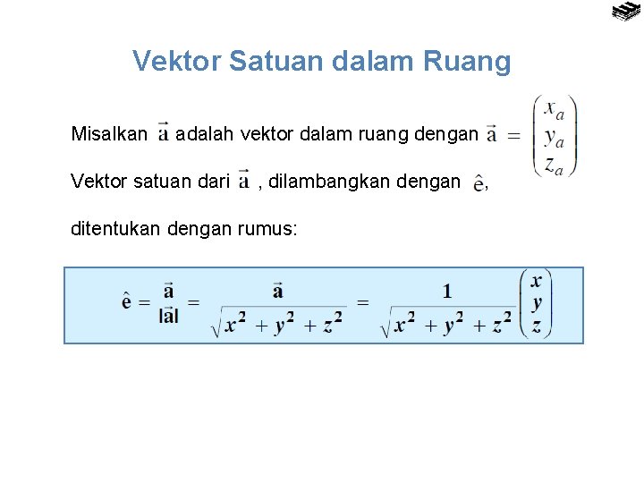 Vektor Satuan dalam Ruang Misalkan adalah vektor dalam ruang dengan Vektor satuan dari ,