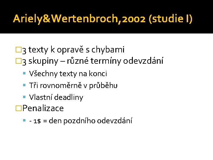 Ariely&Wertenbroch, 2002 (studie I) � 3 texty k opravě s chybami � 3 skupiny