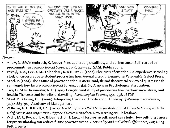 Citace: • • Ariely, D. & Wertenbroch, K. (2002). Procrastination, deadlines, and performance: Self-control
