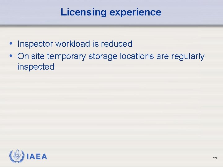 Licensing experience • Inspector workload is reduced • On site temporary storage locations are