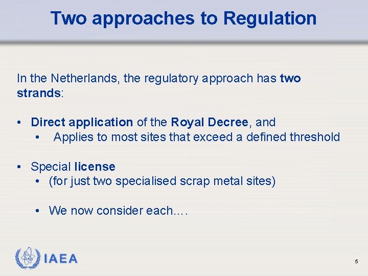 Two approaches to Regulation In the Netherlands, the regulatory approach has two strands: •