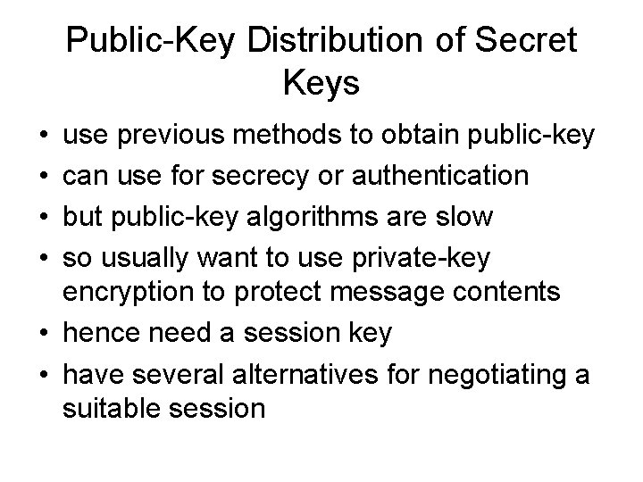 Public-Key Distribution of Secret Keys • • use previous methods to obtain public-key can