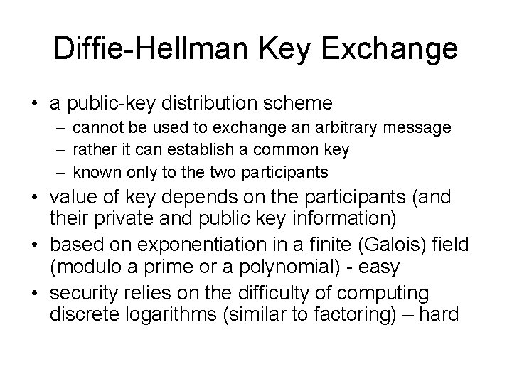 Diffie-Hellman Key Exchange • a public-key distribution scheme – cannot be used to exchange Diffie-Hellman Key Exchange • a public-key distribution scheme – cannot be used to exchange
