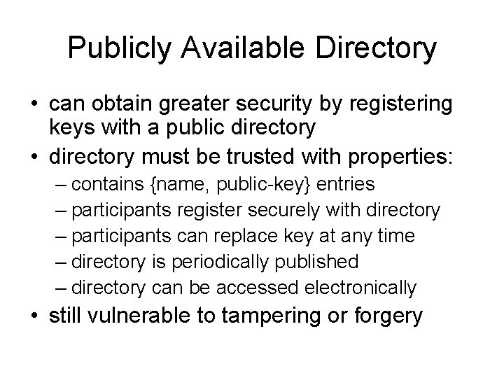 Publicly Available Directory • can obtain greater security by registering keys with a public Publicly Available Directory • can obtain greater security by registering keys with a public