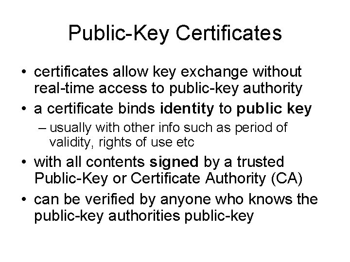 Public-Key Certificates • certificates allow key exchange without real-time access to public-key authority •