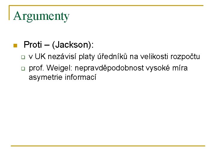 Argumenty n Proti – (Jackson): q q v UK nezávisí platy úředníků na velikosti