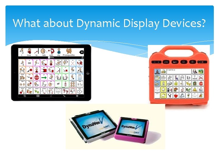 What about Dynamic Display Devices? 