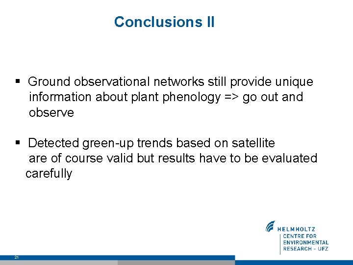 Conclusions II § Ground observational networks still provide unique information about plant phenology =>