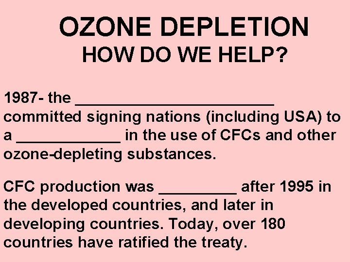 OZONE DEPLETION HOW DO WE HELP? 1987 - the ____________ committed signing nations (including