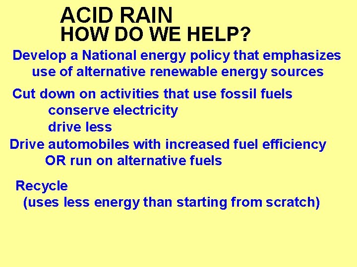 ACID RAIN HOW DO WE HELP? Develop a National energy policy that emphasizes use