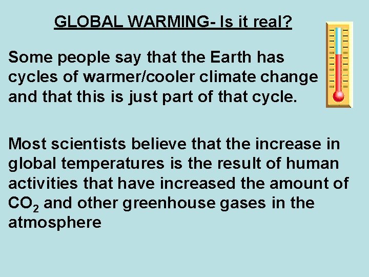  GLOBAL WARMING- Is it real? Some people say that the Earth has cycles