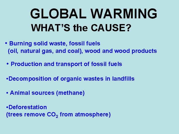 GLOBAL WARMING WHAT’S the CAUSE? • Burning solid waste, fossil fuels (oil, natural gas,