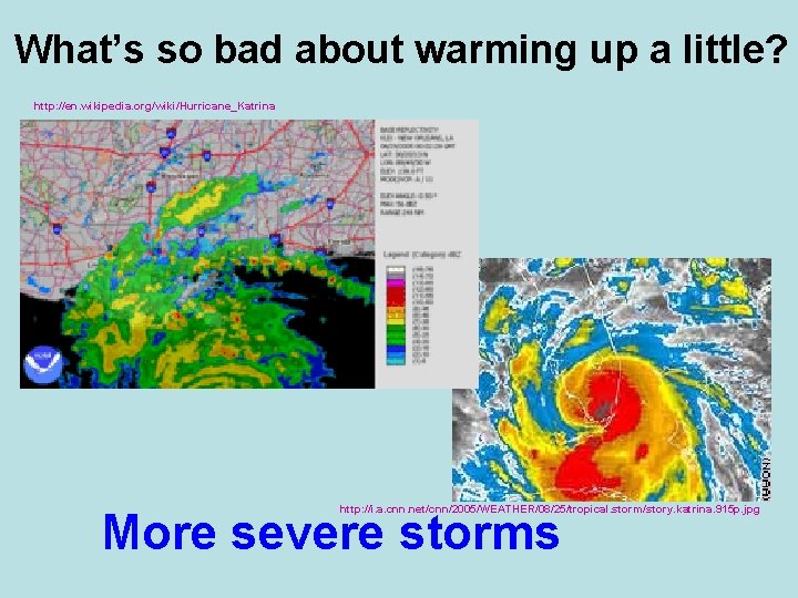 What’s so bad about warming up a little? http: //en. wikipedia. org/wiki/Hurricane_Katrina http: //i.