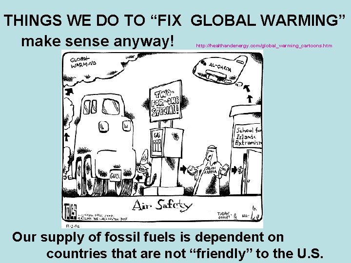 THINGS WE DO TO “FIX GLOBAL WARMING” make sense anyway! http: //healthandenergy. com/global_warming_cartoons. htm