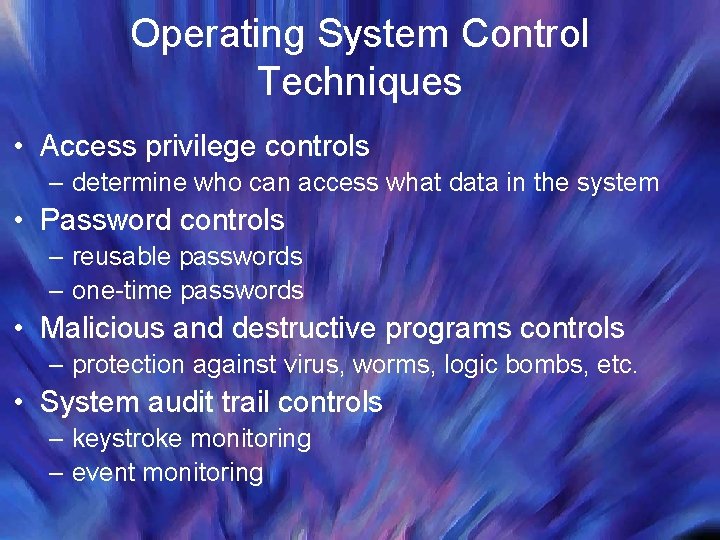 Operating System Control Techniques • Access privilege controls – determine who can access what