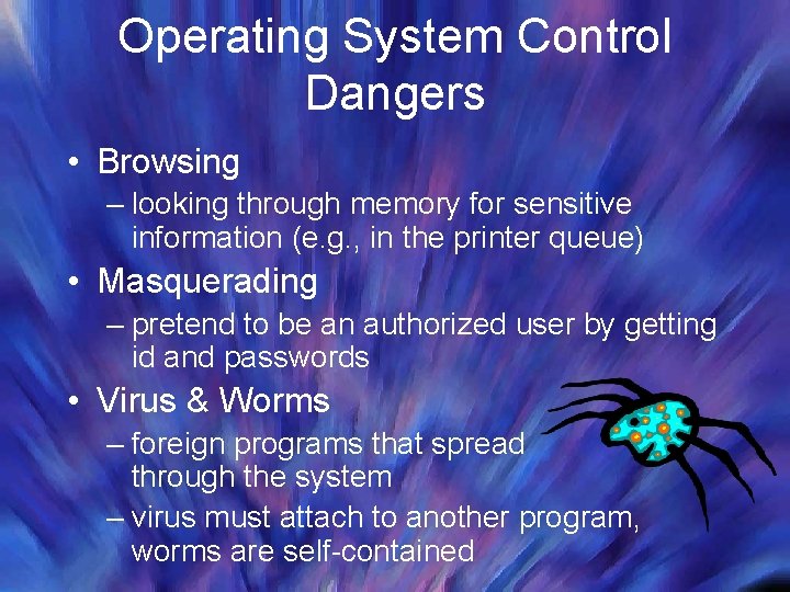 Operating System Control Dangers • Browsing – looking through memory for sensitive information (e.