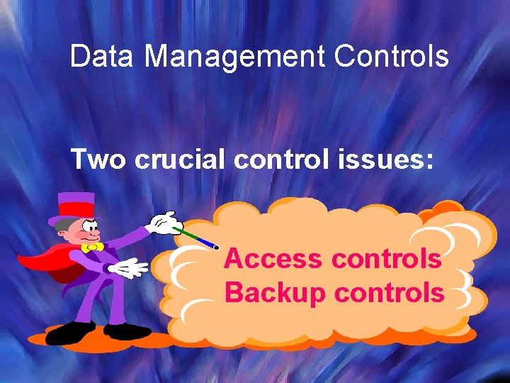 Data Management Controls Two crucial control issues: Access controls Backup controls 