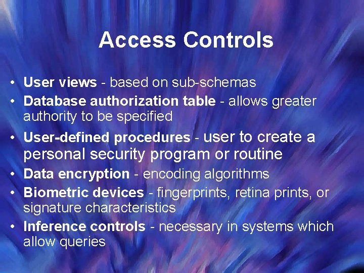 Access Controls • User views - based on sub-schemas • Database authorization table -