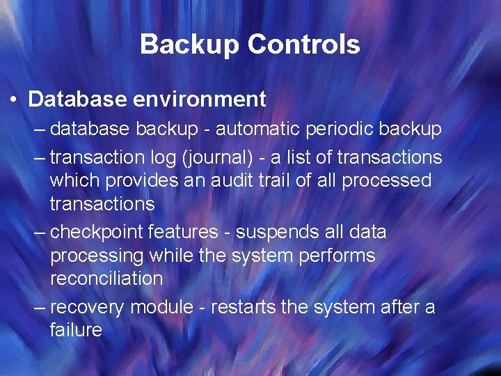 Backup Controls • Database environment – database backup - automatic periodic backup – transaction