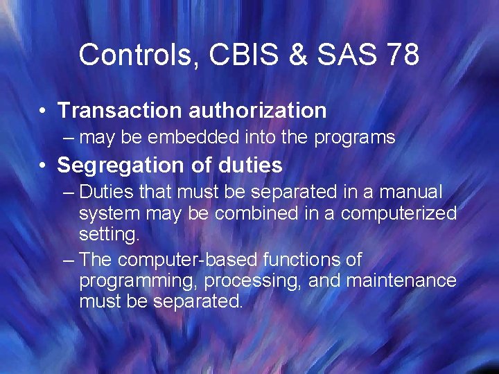 Controls, CBIS & SAS 78 • Transaction authorization – may be embedded into the