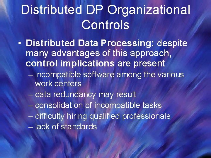 Distributed DP Organizational Controls • Distributed Data Processing: despite many advantages of this approach,