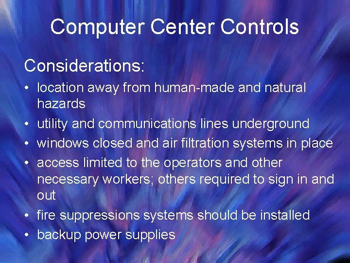Computer Center Controls Considerations: • location away from human-made and natural hazards • utility