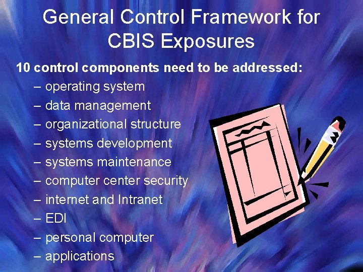 General Control Framework for CBIS Exposures 10 control components need to be addressed: –
