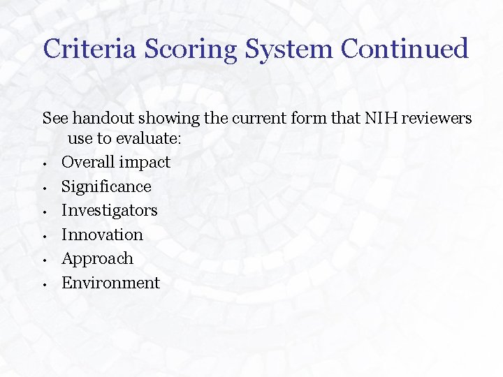 Criteria Scoring System Continued See handout showing the current form that NIH reviewers use