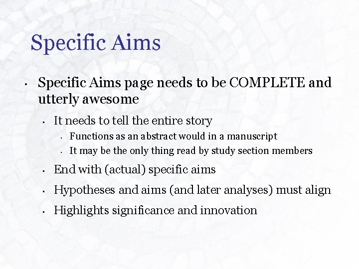 Specific Aims • Specific Aims page needs to be COMPLETE and utterly awesome •