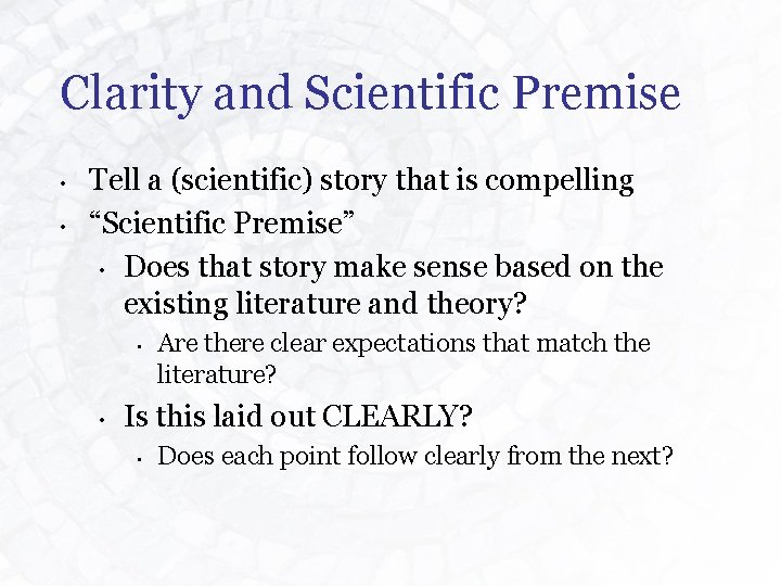 Clarity and Scientific Premise • • Tell a (scientific) story that is compelling “Scientific