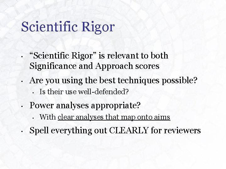 Scientific Rigor • • “Scientific Rigor” is relevant to both Significance and Approach scores