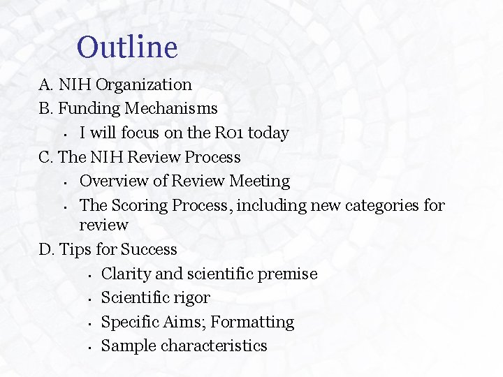 Outline A. NIH Organization B. Funding Mechanisms • I will focus on the R