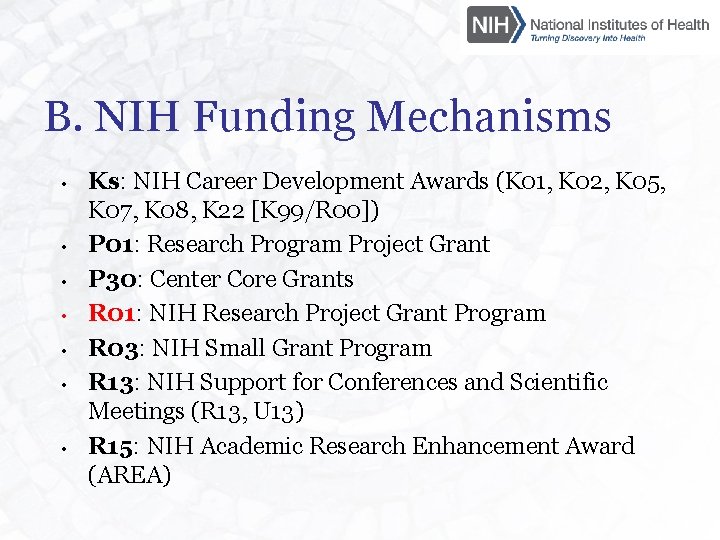 B. NIH Funding Mechanisms • • Ks: NIH Career Development Awards (K 01, K