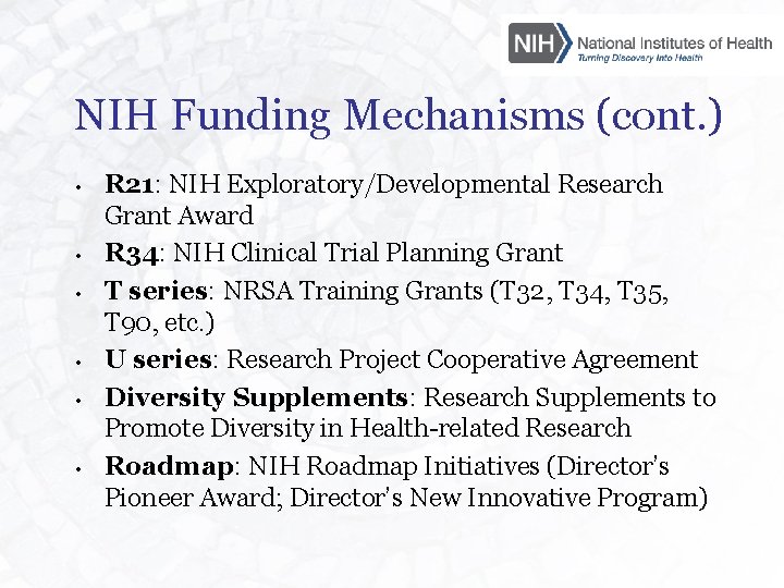 NIH Funding Mechanisms (cont. ) • • • R 21: NIH Exploratory/Developmental Research Grant