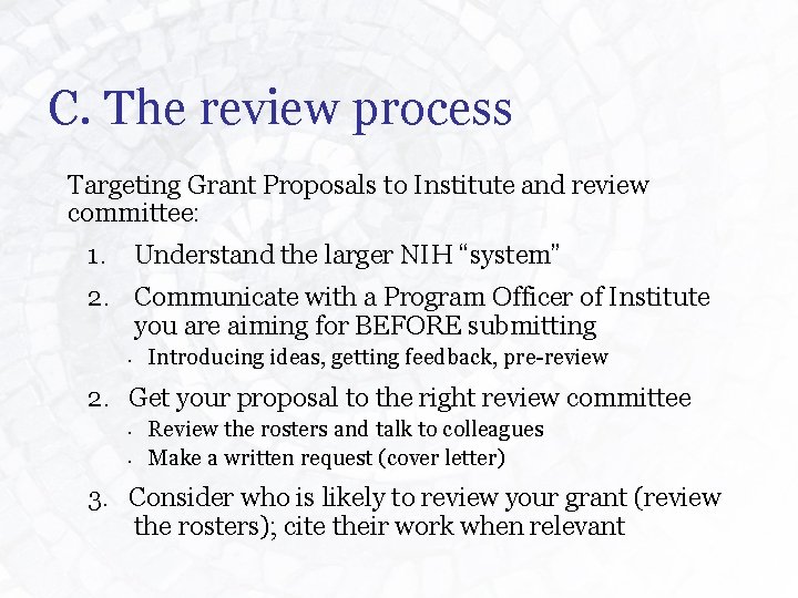 C. The review process Targeting Grant Proposals to Institute and review committee: 1. Understand