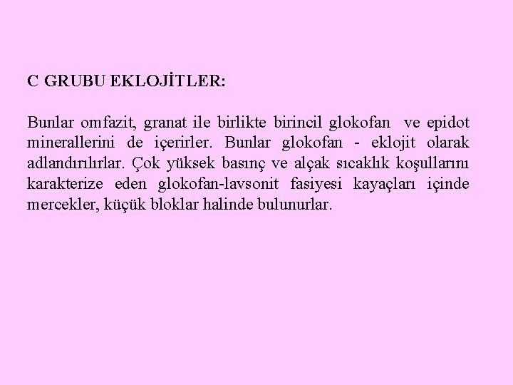 C GRUBU EKLOJİTLER: Bunlar omfazit, granat ile birlikte birincil glokofan ve epidot minerallerini de