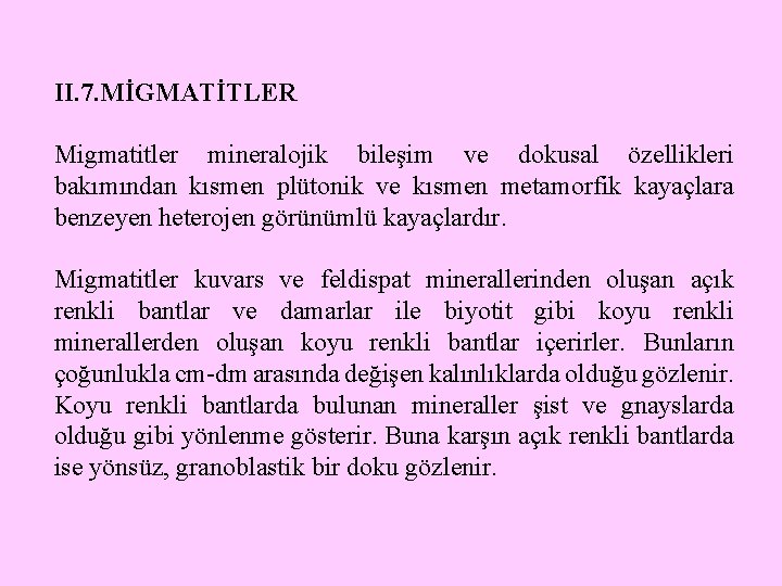 II. 7. MİGMATİTLER Migmatitler mineralojik bileşim ve dokusal özellikleri bakımından kısmen plütonik ve kısmen